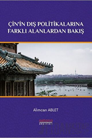 Çin'in Dış Politikalarına Farklı Alanlardan Bakış Alimcan Ablet