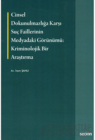 Cinsel Dokunulmazlığa Karşı Suç Faillerinin Medyadaki Görünümü: Krimin