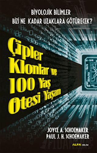 Çipler Klonlar ve 100 Yaş Ötesi Yaşam Joyce A. Schoemaker