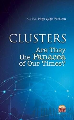 Clusters: Are They the Panacea of Our Times Nigar Çağla Mutlucan