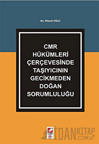 CMR Hükümleri Çerçevesinde Taşıyıcının Gecikmeden Doğan Sorumluluğu Mu