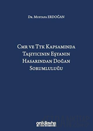 CMR ve TTK Kapsamında Taşıyıcının Eşyanın Hasarından Doğan Sorumluluğu