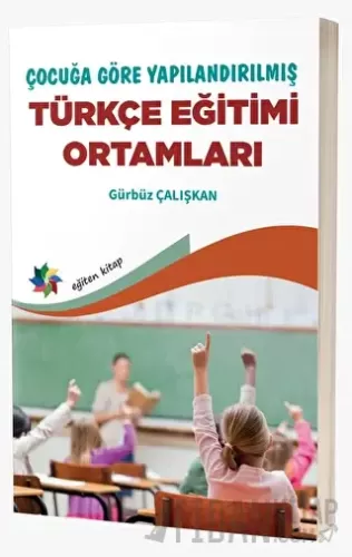 Çocuğa Göre Yapılandırılmış Türkçe Eğitimi Ortamları Gürbüz Çalışkan