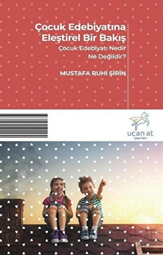 Çocuk Edebiyatına Eleştirel Bir Bakış Mustafa Ruhi Şirin