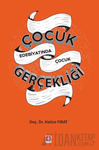 Çocuk Edebiyatında Çocuk Gerçekliği Hatice Fırat