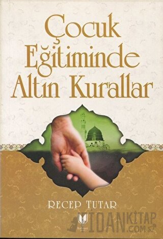 Çocuk Eğitiminde Altın Kurallar Recep Tutar