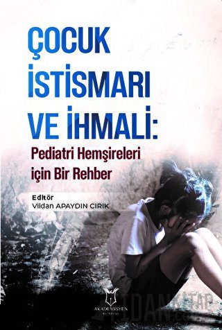 Çocuk İstismarı ve İhmali: Pediatri Hemşireleri için Bir Rehber Kolekt