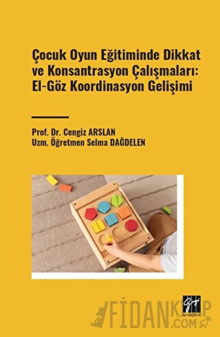 Çocuk Oyun Eğitiminde Dikkat ve Konsantrasyon Çalışmaları: El - Göz Ko