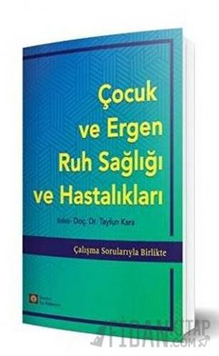 Çocuk ve Ergen Ruh Sağlığı ve Hastalıkları Tayfun Kara