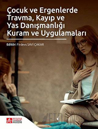 Çocuk ve Ergenlerde Travma Kayıp ve Yas Danışmanlığı Kuram ve Uygulama