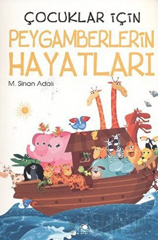 Çocuklar İçin Peygamberlerin Hayatları M. Sinan Adalı