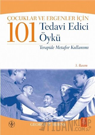 Çocuklar ve Ergenler İçin 101 Tedavi Edici Öykü George W. Burns