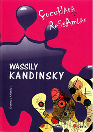 Çocuklara Ressamlar - Wassily Kandinsky Durmuş Akbulut