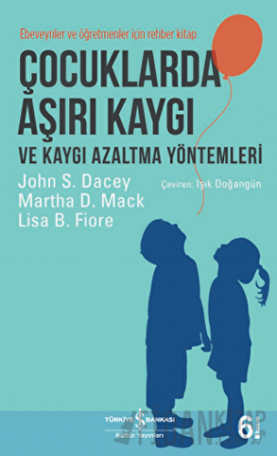 Çocuklarda Aşırı Kaygı ve Kaygı Azaltma Yöntemleri John S. Dacey