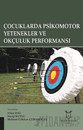 Çocuklarda Psikomotor Yetenekler ve Okçuluk Performansı Mehmet Gökhan 