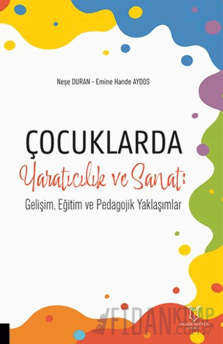 Çocuklarda Yaratıcılık ve Sanat: Gelişim, Eğitim ve Pedagojik Yaklaşım