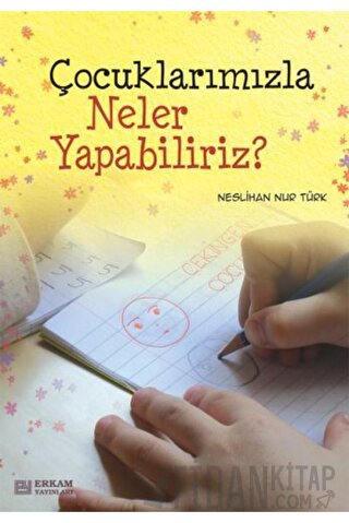 Çocuklarımızla Neler Yapabiliriz? Neslihan Nur Türk