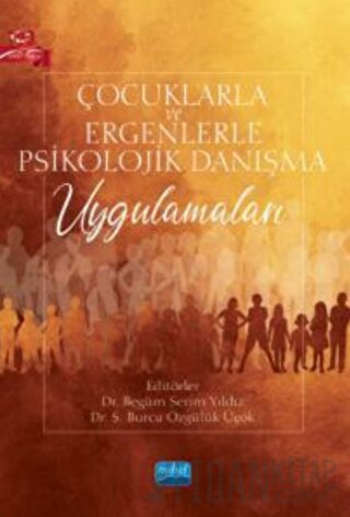 Çocuklarla ve Ergenlerle Psikolojik Danışma Uygulamaları Begüm Serim Y