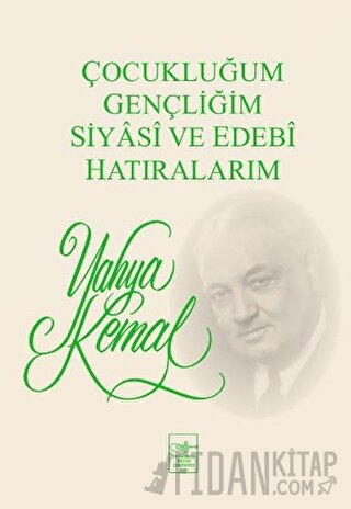 Çocukluğum, Gençliğim, Siyasi ve Edebi Hatıralarım Yahya Kemal Beyatlı