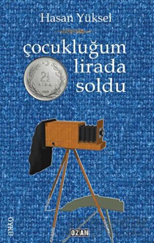 Çocukluğum İki Buçuk Lirada Soldu Hasan Yüksel