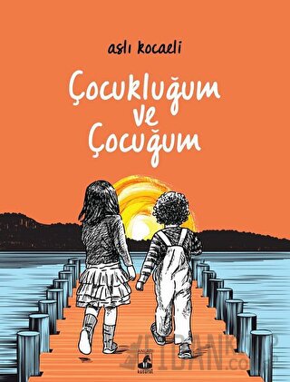 Çocukluğum ve Çocuğum Aslı Kocaeli