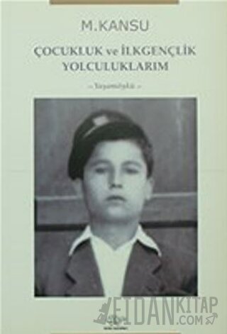 Çocukluk ve İlkgençlik Yolculuklarım M. Kansu