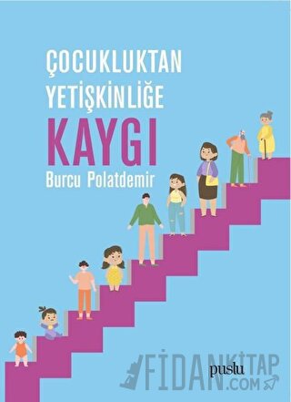 Çocukluktan Yetişkinliğe Kaygı Burcu Polatdemir