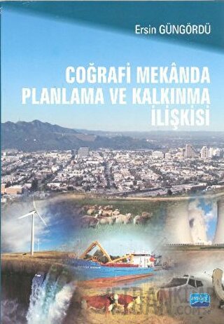 Coğrafi Mekanda Planlama ve Kalkınma İlişkisi Ersin Güngördü