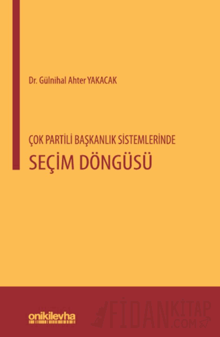 Çok Partili Başkanlık Sistemlerinde Seçim Döngüsü Gülnihal Ahter Yakac