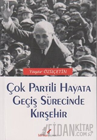 Çok Partili Hayata Geçiş Sürecinde Kırşehir Yaşar Özüçetin