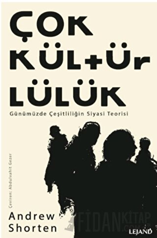 Çokkültürlülük - Günümüzde Çeşitliliğin Siyasi Teorisi Andrew Shorten