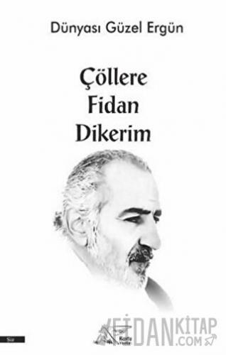 Çöllere Fidan Dikerim Ergün Köse