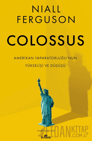 Colossus - Amerikan İmparatorluğu’nun Yükselişi ve Çöküşü Niall Fergus