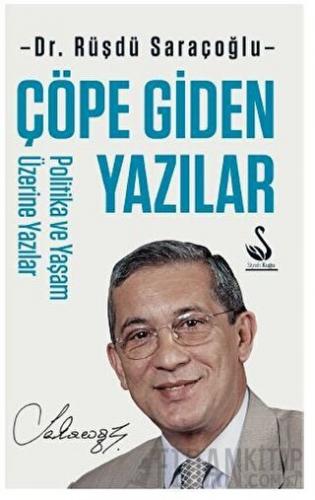 Çöpe Giden Yazılar - Politika ve Yaşam Üzerine Yazılar Rüşdü Saraçoğlu