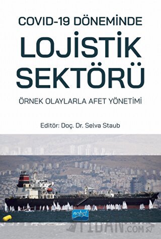 Covid-19 Döneminde Lojistik Sektörü: Örnek Olaylarla Afet Yönetimi Kol