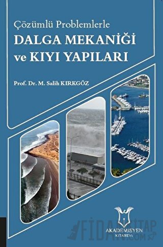 Çözümlü Problemlerle Dalga Mekaniği ve Kıyı Yapıları M. Salih Kırkgöz