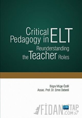 Critical Pedagogy in ELT Reunderstanding the Teacher Roles Büşra Müge 