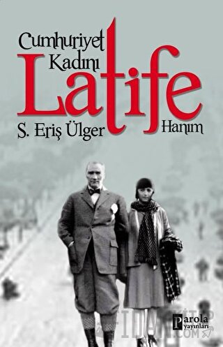 Cumhuriyet Kadını Latife Hanım S.Eriş Ülger