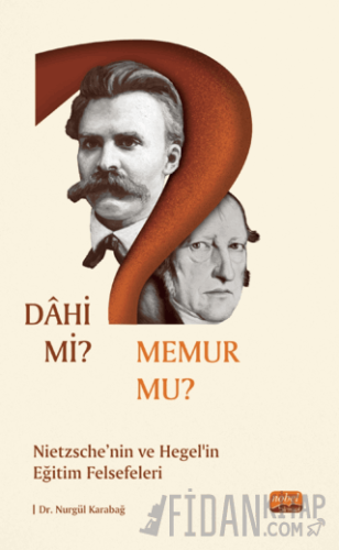 Dahi Mi? Memur Mu? Nietzche Ve Hegel’in Eğitim Felsefeleri Nurgül Kara