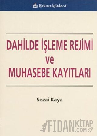 Dahilde İşleme Rejimi ve Muhasebe Kayıtları Sezai Kaya