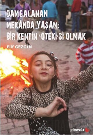 Damgalanan Mekanda Yaşam: Bir Kentin 'Öteki'si Olmak Elif Gezgin