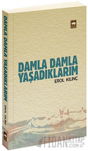 Damla Damla Yaşadıklarım Erol Kılınç