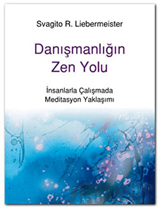 Danışmanlığın Zen Yolu Svagito R. Liebermeister