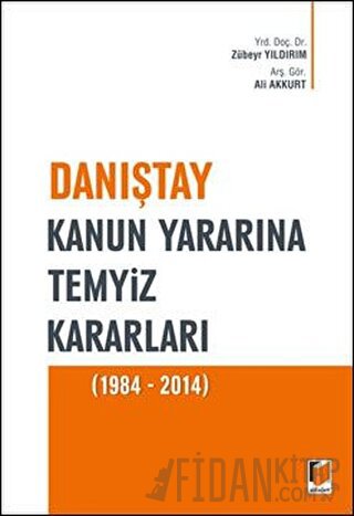 Danıştay Kanun Yararına Temyiz Kararları (1984 - 2014) Ali Akkurt