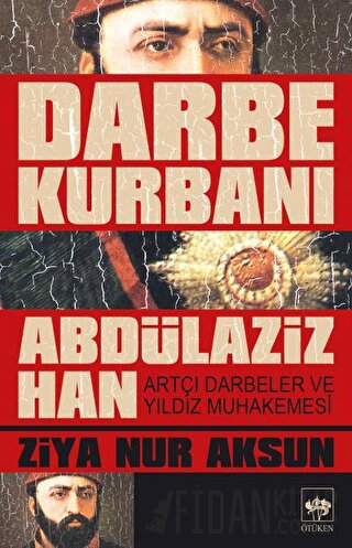 Darbe Kurbanı Abdülaziz Han Ziya Nur Aksun