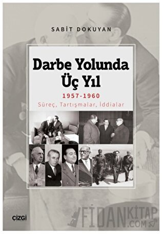 Darbe Yolunda Üç Yıl 1957-1960 Süreç, Tartışmalar, İddialar Sabit Doku