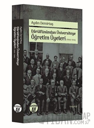 Darülfünundan Üniversiteye Öğretim Üyeleri (1900-1946) Aydın Demirtaş