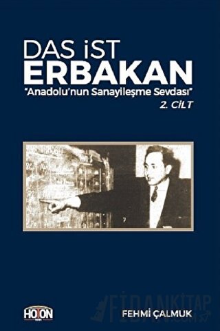 Das İst Erbakan - Anadolu’nun Sanayileşme Sevdası 2. Cilt Fehmi Çalmuk