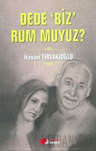 Dede Biz Rum muyuz? Hasan Tiryakioğlu