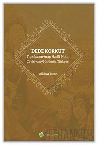 Dede Korkut: Tıpkıbasım - Arap Harfli Metin - Çeviriyazı - Günümüz Tür